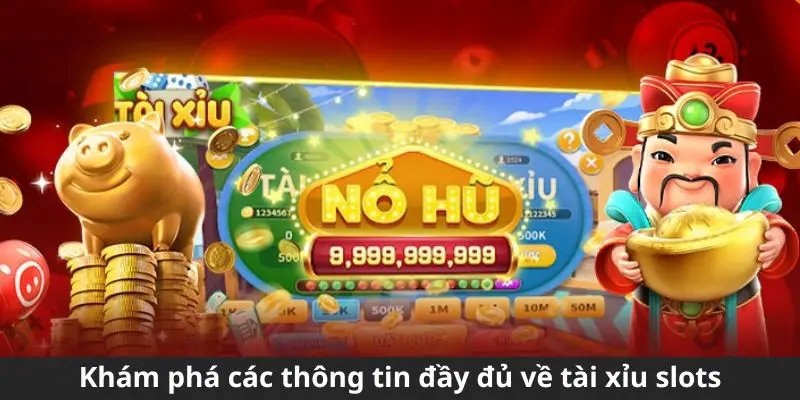 Khám phá các thông tin đầy đủ về tài xỉu slots