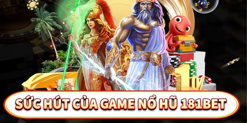 Quay nổ hũ tại sân chơi 181Bet ghi điểm bởi tỷ lệ hũ về cực khủng