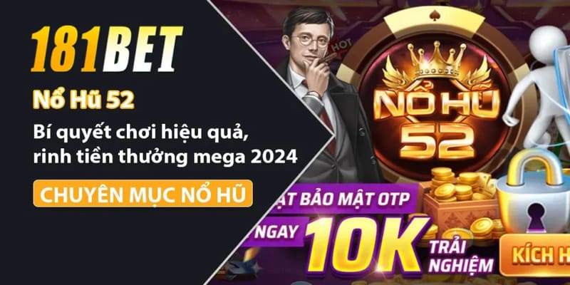 Bí kíp chơi game siêu nổ hũ 181 bet từ hội viên lâu năm